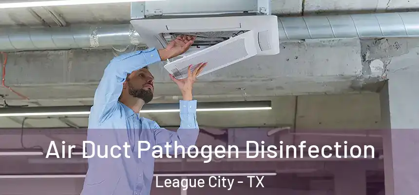 Air Duct Pathogen Disinfection League City - TX