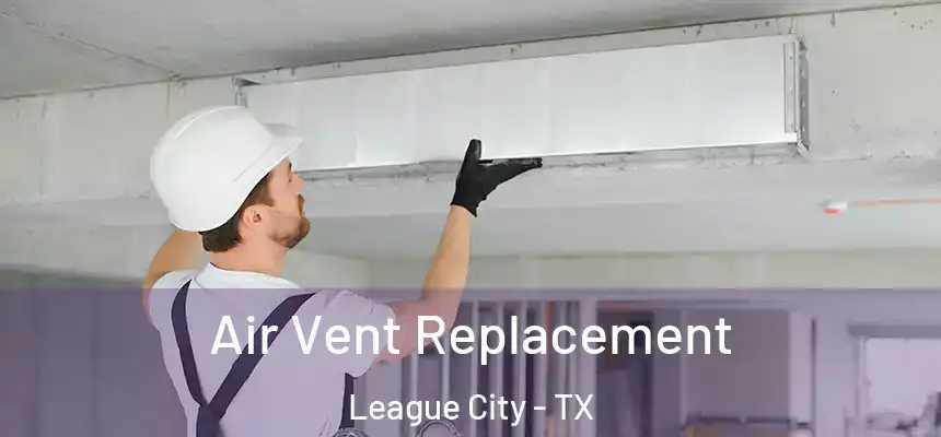 Air Vent Replacement League City - TX