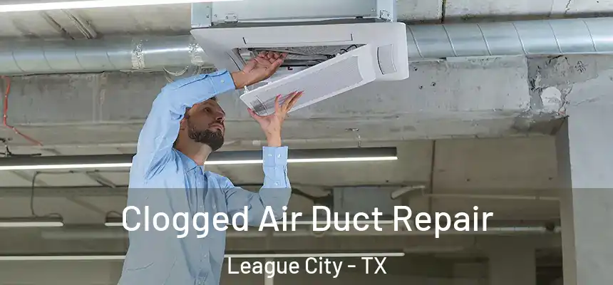  Clogged Air Duct Repair League City - TX