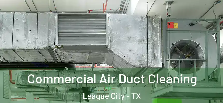  Commercial Air Duct Cleaning League City - TX