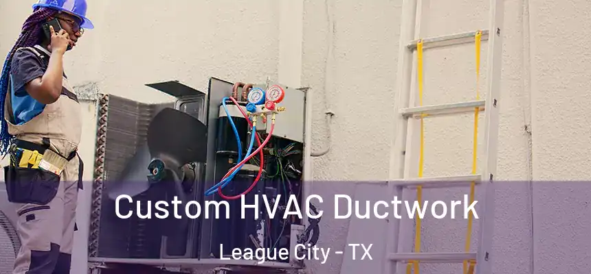  Custom HVAC Ductwork League City - TX