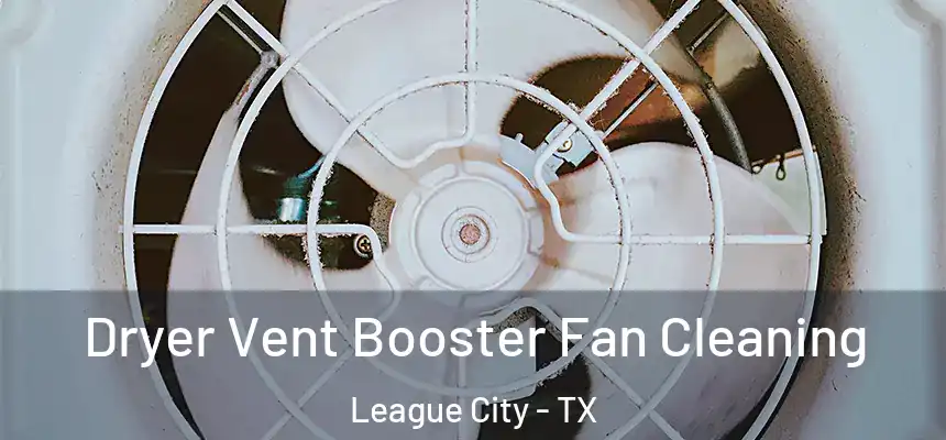 Dryer Vent Booster Fan Cleaning League City - TX