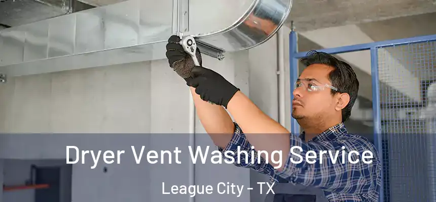  Dryer Vent Washing Service League City - TX