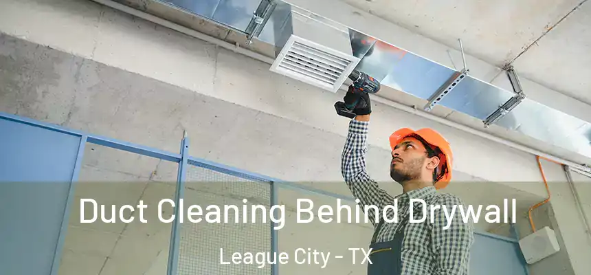 Duct Cleaning Behind Drywall League City - TX