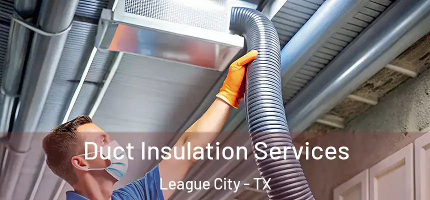 Duct Insulation Services League City - TX