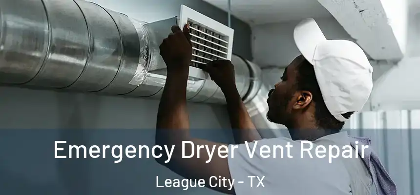  Emergency Dryer Vent Repair League City - TX