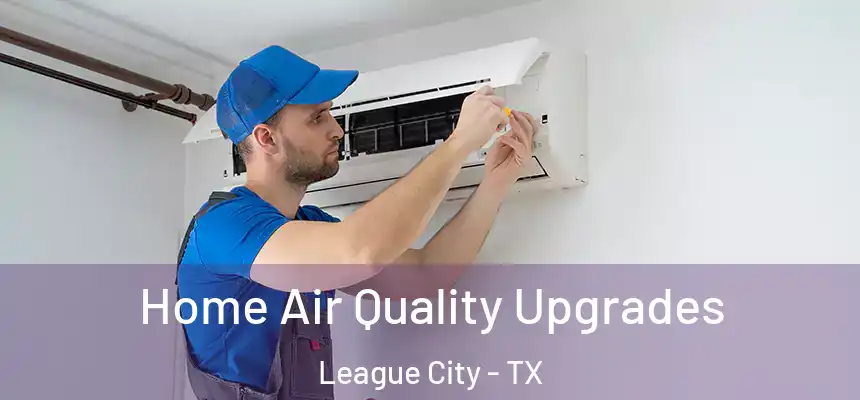  Home Air Quality Upgrades League City - TX