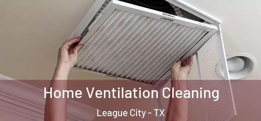  Home Ventilation Cleaning League City - TX