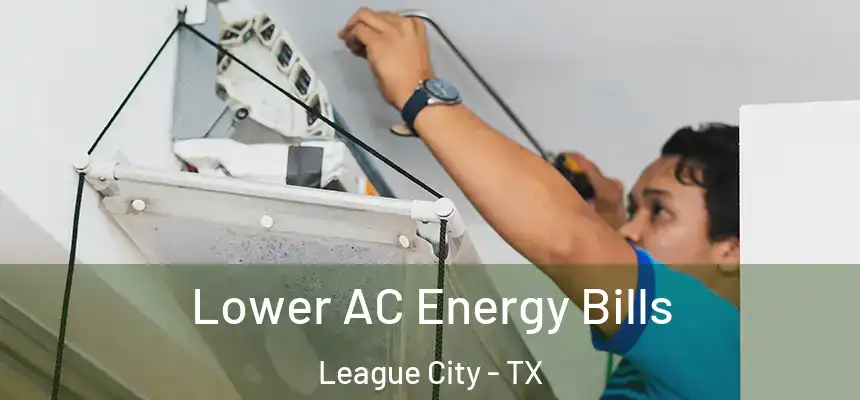  Lower AC Energy Bills League City - TX