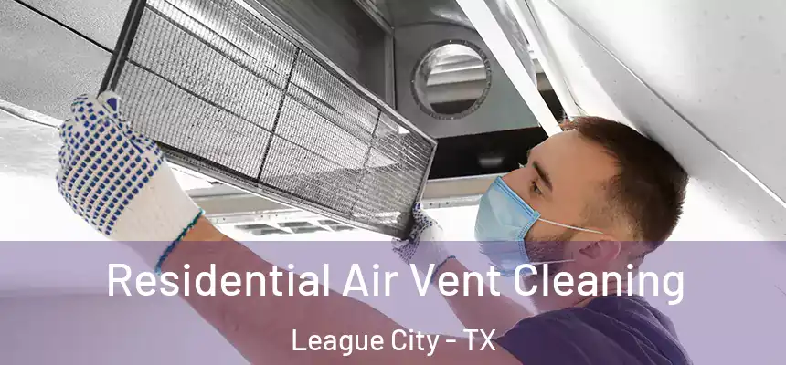  Residential Air Vent Cleaning League City - TX