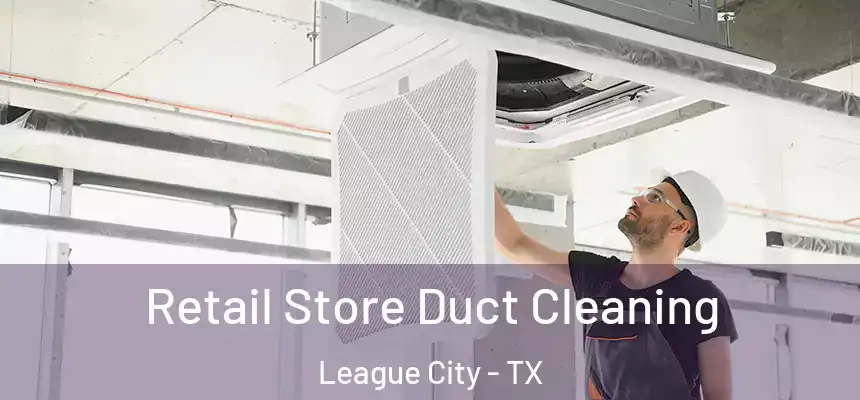  Retail Store Duct Cleaning League City - TX