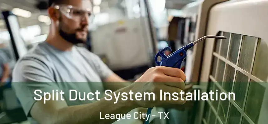  Split Duct System Installation League City - TX