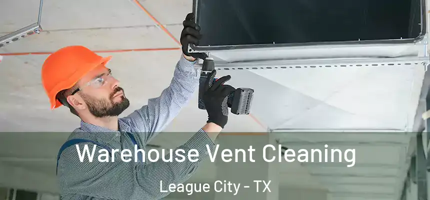  Warehouse Vent Cleaning League City - TX